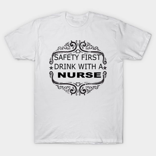 Safety First Drink With A Nurse T-Shirt by Tee-ps-shirt